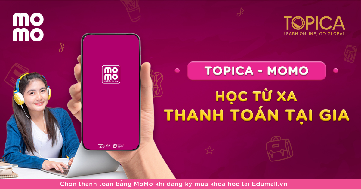 Học online đều lúc thanh toán bình yên mọi địa điểm với edumall topica và momo