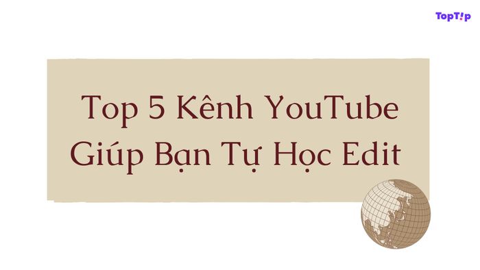 Mẹo đặc biệt quan trọng top  kênh youtube nhằm tự học chỉnh sửa video