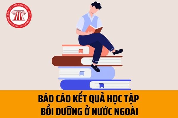 Báo cáo công dụng học tập tu dưỡng ở nước ngoài đối với cán cỗ công