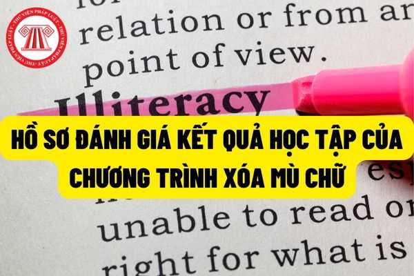 Hồ sơ review quá trình học hành rèn luyện và tác dụng học tập của học viên  tham gia công tác xóa mù chữ năm