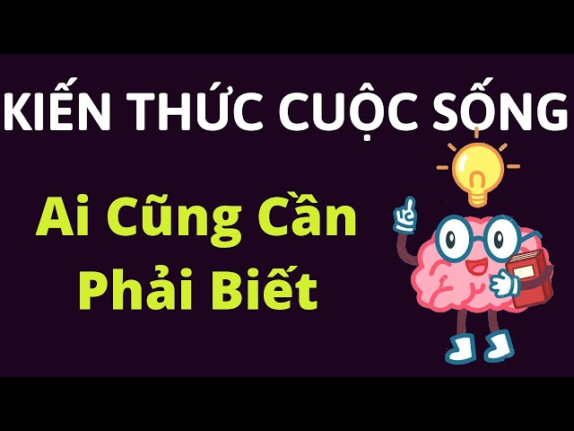 Kiến thức thú vị hằng ngày kiến thức cuộc sống đời thường cần biết