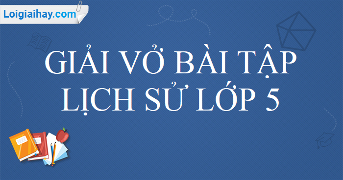 Học xuất sắc giải vở bài xích tập vbt lịch sử dân tộc lớp