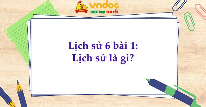 Lịch sử  bài xích  lịch sử là gì