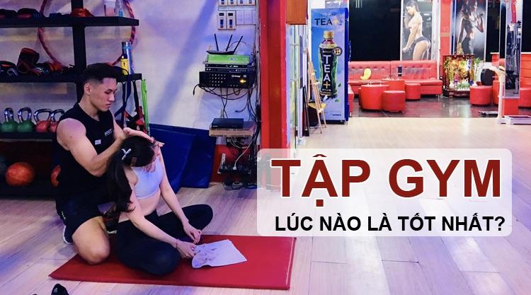 Thời gian làm sao tập gym tốt nhất trong ngày